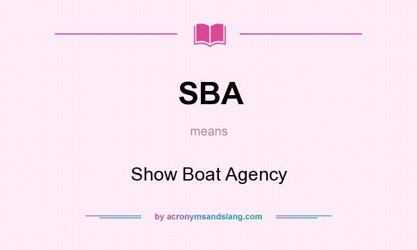 What does SBA mean? It stands for Show Boat Agency