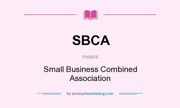 What does SBCA mean? It stands for Small Business Combined Association