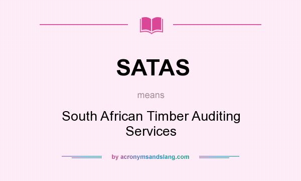 What does SATAS mean? It stands for South African Timber Auditing Services