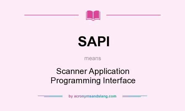 What does SAPI mean? It stands for Scanner Application Programming Interface