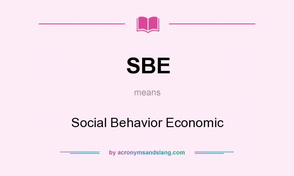 What does SBE mean? It stands for Social Behavior Economic