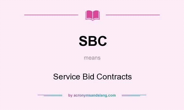 What does SBC mean? It stands for Service Bid Contracts