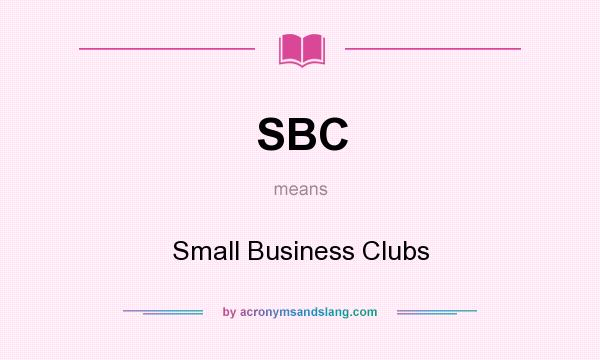 What does SBC mean? It stands for Small Business Clubs