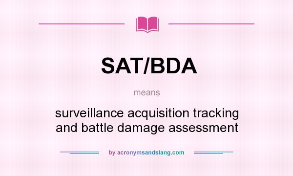 What does SAT/BDA mean? It stands for surveillance acquisition tracking and battle damage assessment