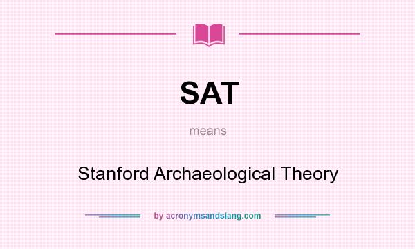 What does SAT mean? It stands for Stanford Archaeological Theory