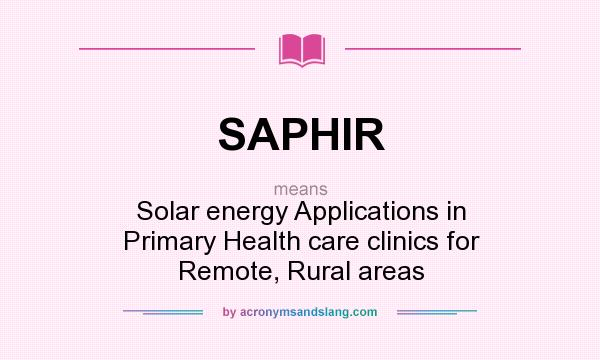 What does SAPHIR mean? It stands for Solar energy Applications in Primary Health care clinics for Remote, Rural areas