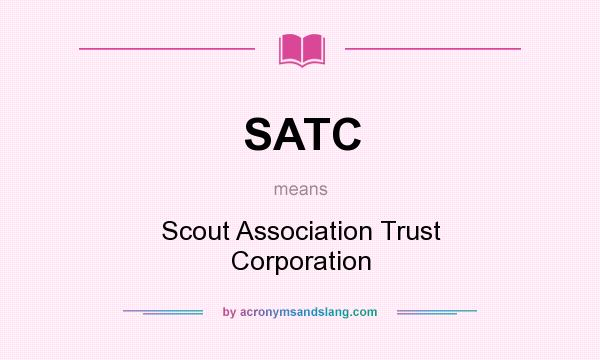 What does SATC mean? It stands for Scout Association Trust Corporation