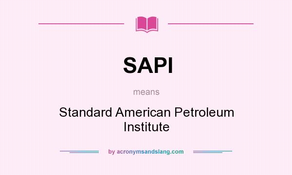 What does SAPI mean? It stands for Standard American Petroleum Institute