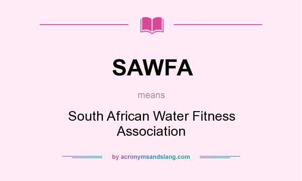 What does SAWFA mean? It stands for South African Water Fitness Association