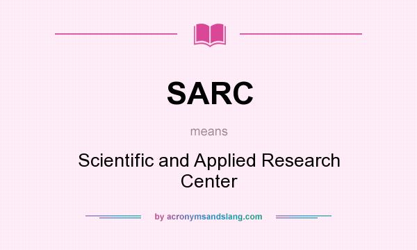 What does SARC mean? It stands for Scientific and Applied Research Center