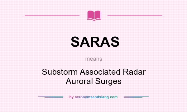 What does SARAS mean? It stands for Substorm Associated Radar Auroral Surges