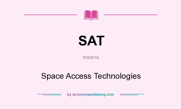 What does SAT mean? It stands for Space Access Technologies