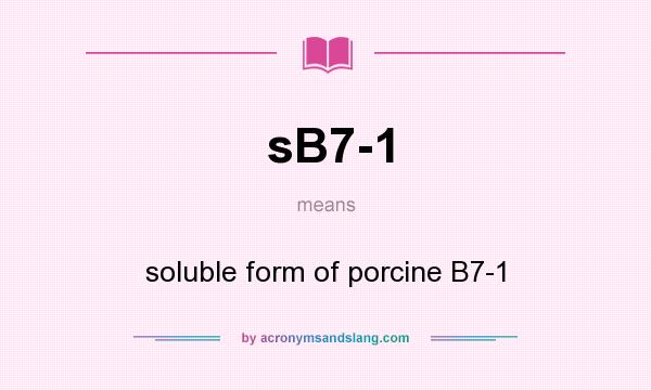 What does sB7-1 mean? It stands for soluble form of porcine B7-1