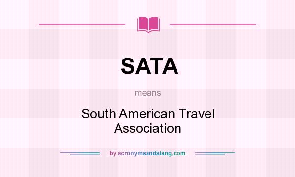 What does SATA mean? It stands for South American Travel Association