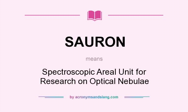 What does SAURON mean? It stands for Spectroscopic Areal Unit for Research on Optical Nebulae