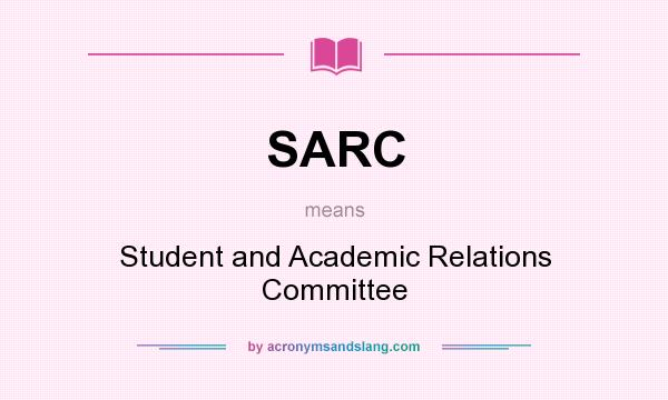What does SARC mean? It stands for Student and Academic Relations Committee
