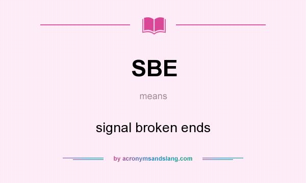 What does SBE mean? It stands for signal broken ends