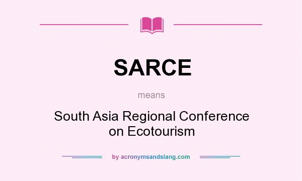 What does SARCE mean? It stands for South Asia Regional Conference on Ecotourism