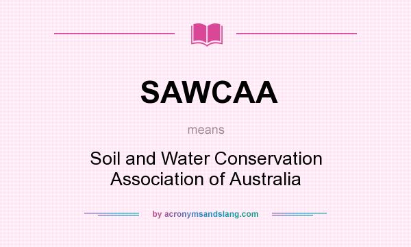 What does SAWCAA mean? It stands for Soil and Water Conservation Association of Australia