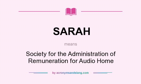 What does SARAH mean? It stands for Society for the Administration of Remuneration for Audio Home