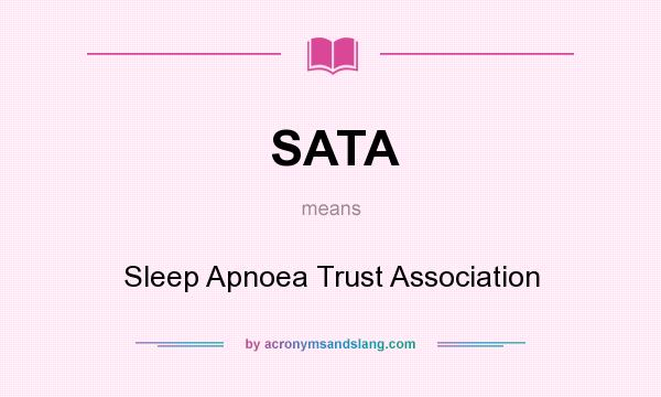 What does SATA mean? It stands for Sleep Apnoea Trust Association