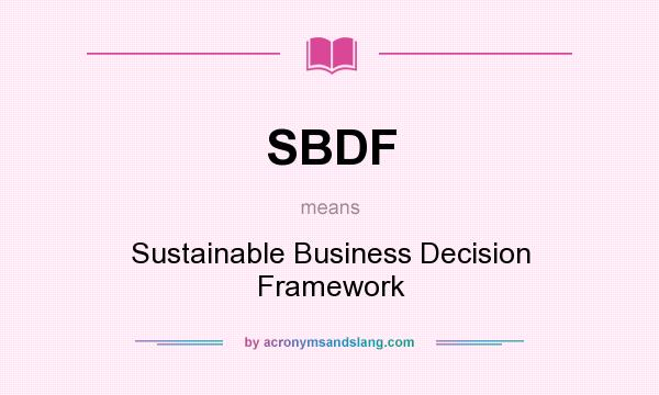 What does SBDF mean? It stands for Sustainable Business Decision Framework
