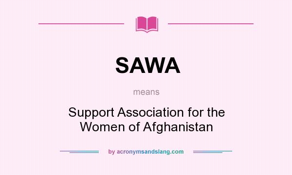 What does SAWA mean? It stands for Support Association for the Women of Afghanistan