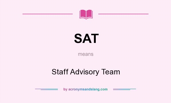 What does SAT mean? It stands for Staff Advisory Team