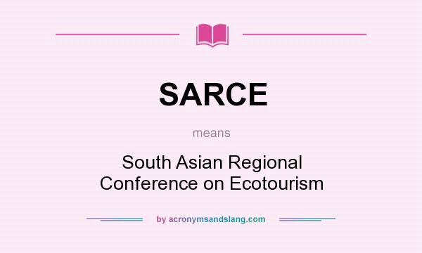 What does SARCE mean? It stands for South Asian Regional Conference on Ecotourism