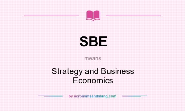 What does SBE mean? It stands for Strategy and Business Economics