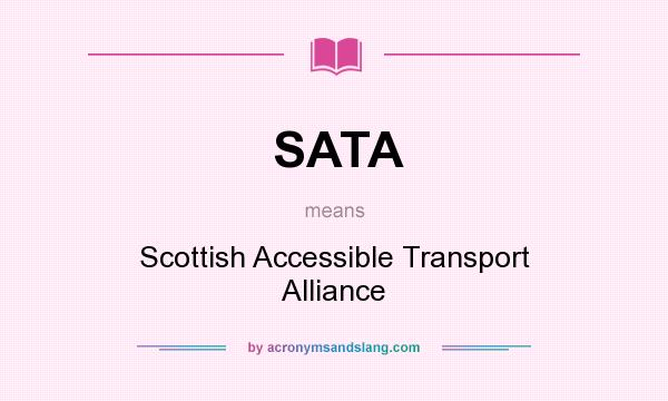 What does SATA mean? It stands for Scottish Accessible Transport Alliance