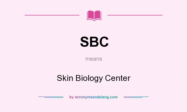 What does SBC mean? It stands for Skin Biology Center