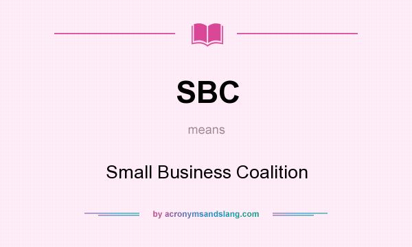 What does SBC mean? It stands for Small Business Coalition