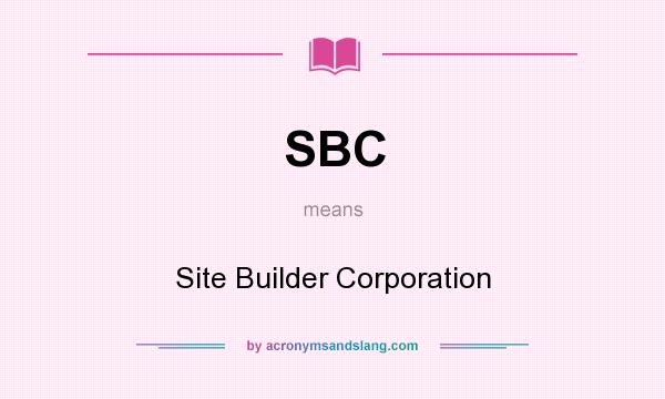 What does SBC mean? It stands for Site Builder Corporation