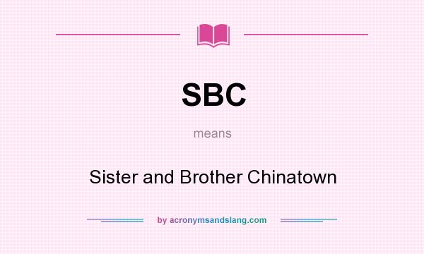 What does SBC mean? It stands for Sister and Brother Chinatown