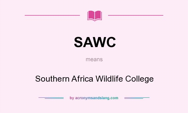 What does SAWC mean? It stands for Southern Africa Wildlife College