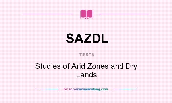 What does SAZDL mean? It stands for Studies of Arid Zones and Dry Lands