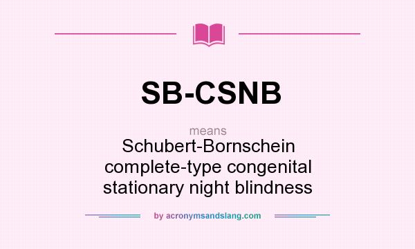 What does SB-CSNB mean? It stands for Schubert-Bornschein complete-type congenital stationary night blindness