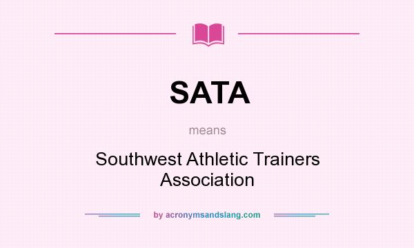 What does SATA mean? It stands for Southwest Athletic Trainers Association