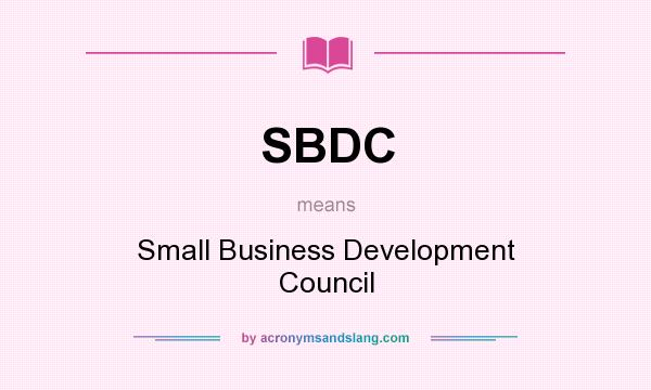 What does SBDC mean? It stands for Small Business Development Council