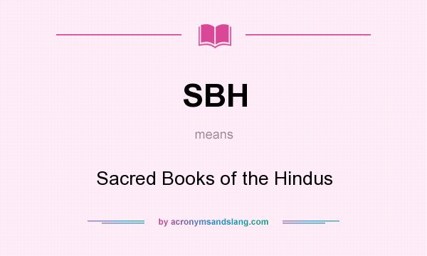 What does SBH mean? It stands for Sacred Books of the Hindus