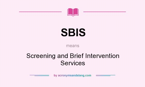 What does SBIS mean? It stands for Screening and Brief Intervention Services