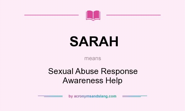 What does SARAH mean? It stands for Sexual Abuse Response Awareness Help