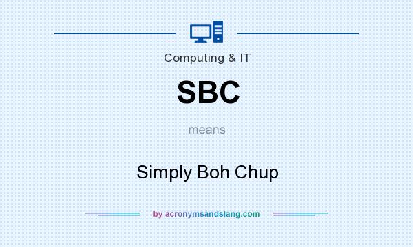 What does SBC mean? It stands for Simply Boh Chup