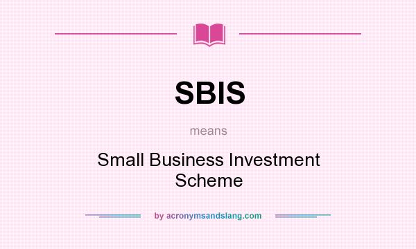 What does SBIS mean? It stands for Small Business Investment Scheme