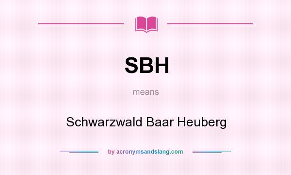 What does SBH mean? It stands for Schwarzwald Baar Heuberg