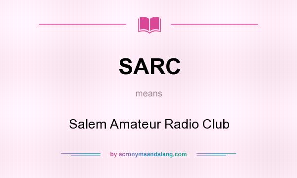 What does SARC mean? It stands for Salem Amateur Radio Club