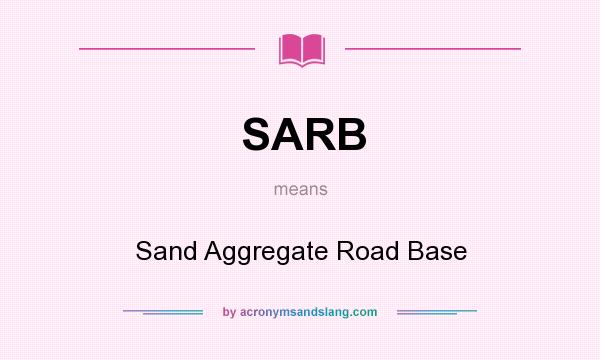 What does SARB mean? It stands for Sand Aggregate Road Base