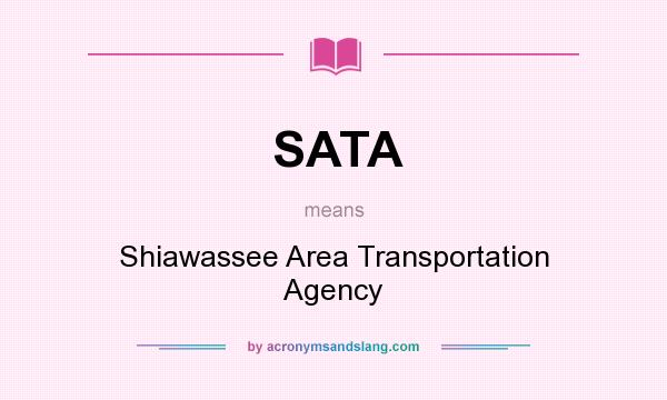 What does SATA mean? It stands for Shiawassee Area Transportation Agency