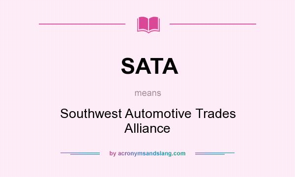 What does SATA mean? It stands for Southwest Automotive Trades Alliance